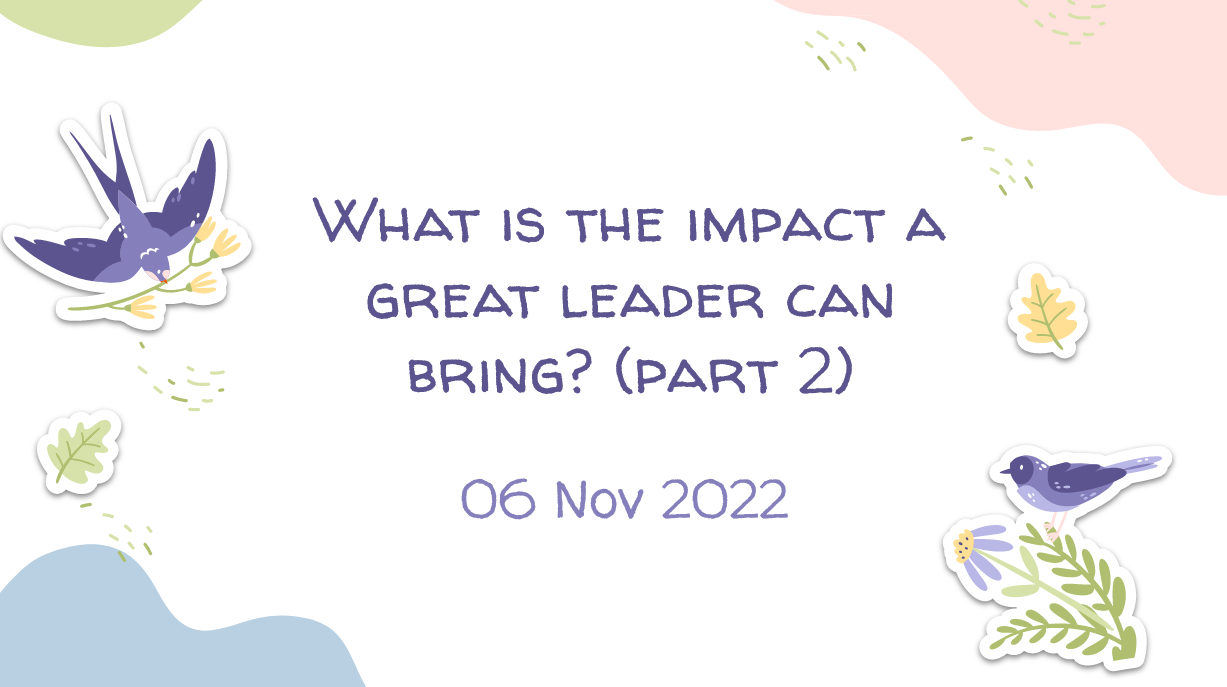 S2: What Is The Impact A Great Leader Can Bring? (Part 2)