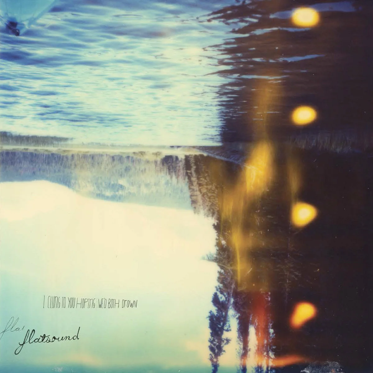 I clung to you hoping we'd both drown by flatsound (2011)