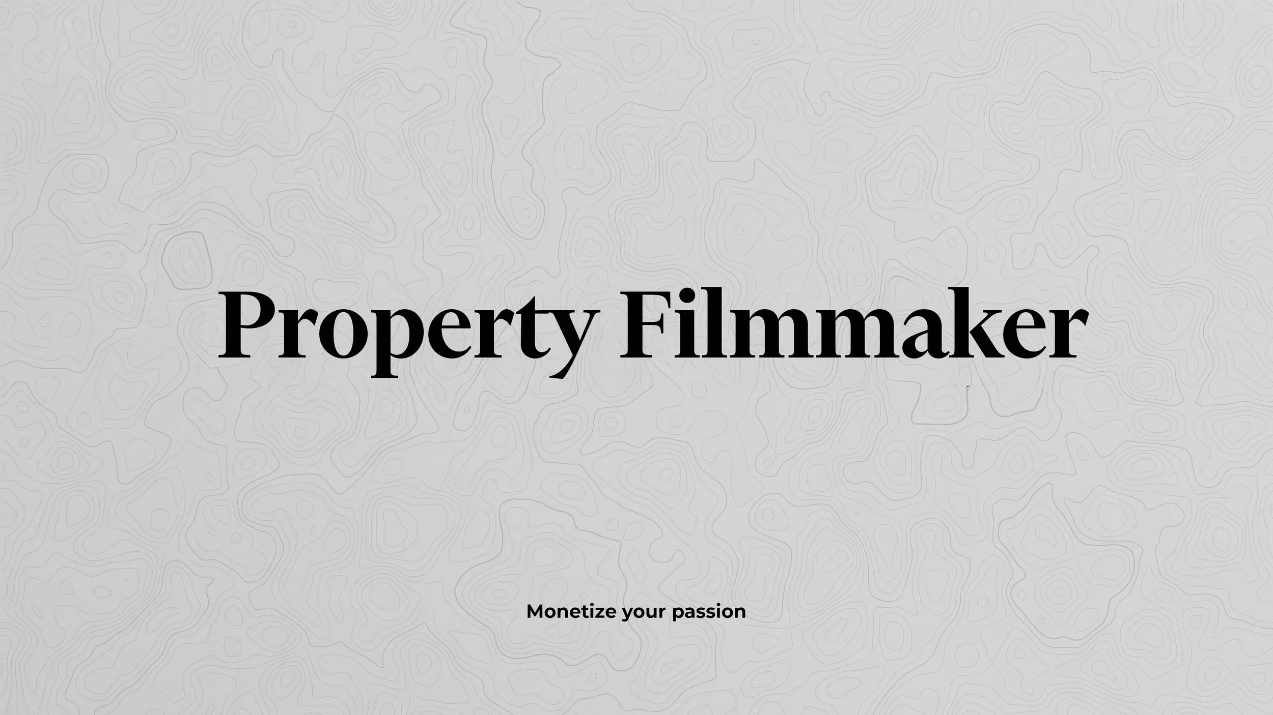Text on a gray background with topographic line patterns. The main text says 'Property Filmmaker' in bold black letters, and a smaller text at the bottom says 'Monetize your passion'.