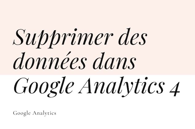 Supprimer des données dans Google Analytics 4