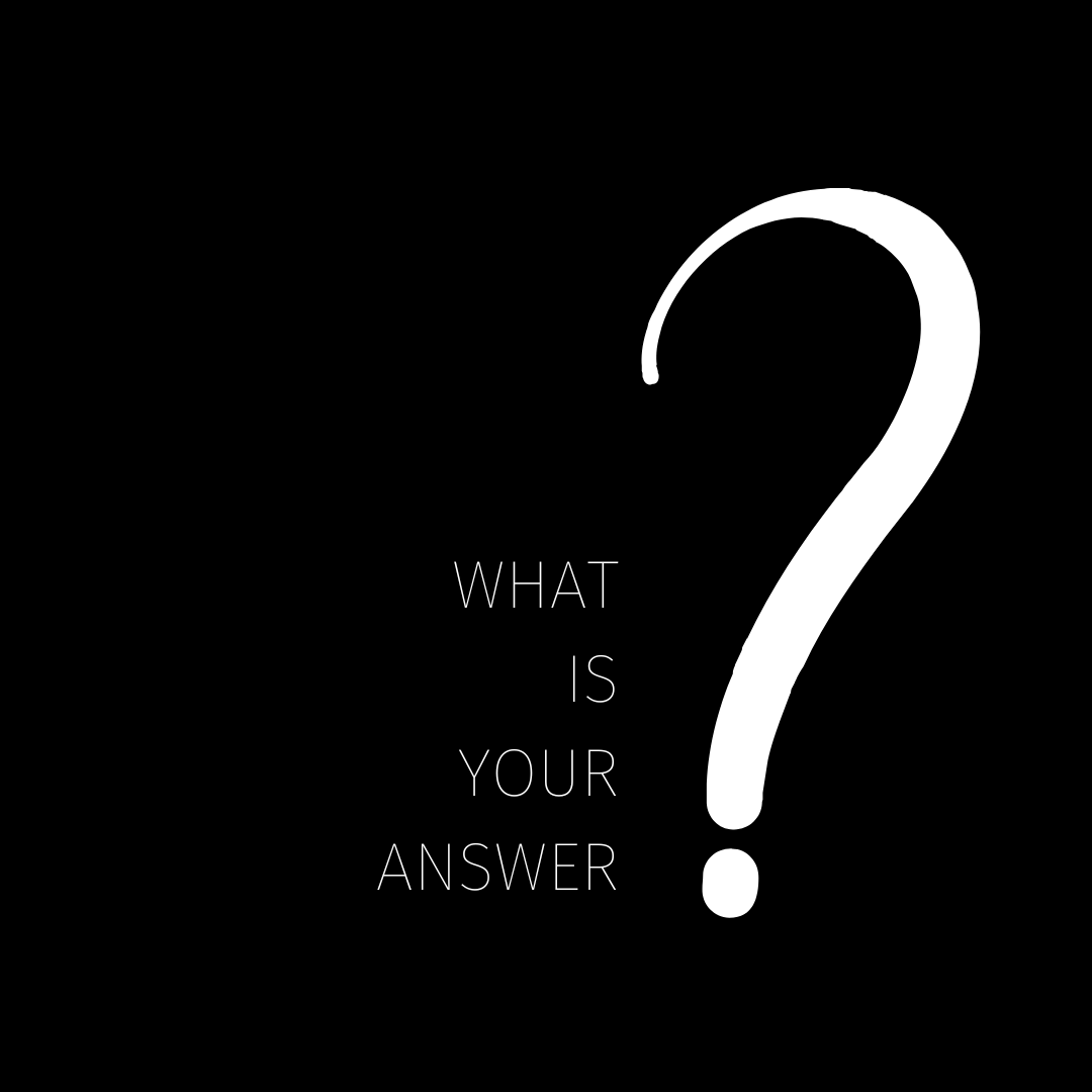 What is Your Answer?