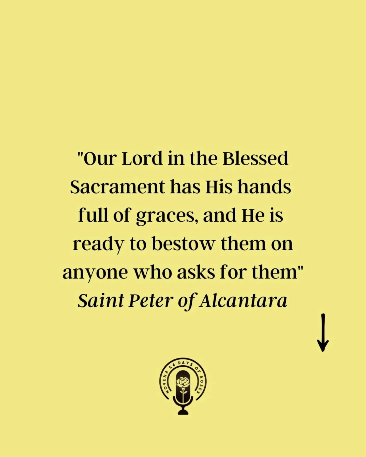 "Our Lord in the Blessed Sacrament has His hands full of graces, and He is ready to bestow them on anyone who asks for them" Saint Peter of Alcantara 
When was the last time you sat in silence before the Eucharist, not to say many words, b