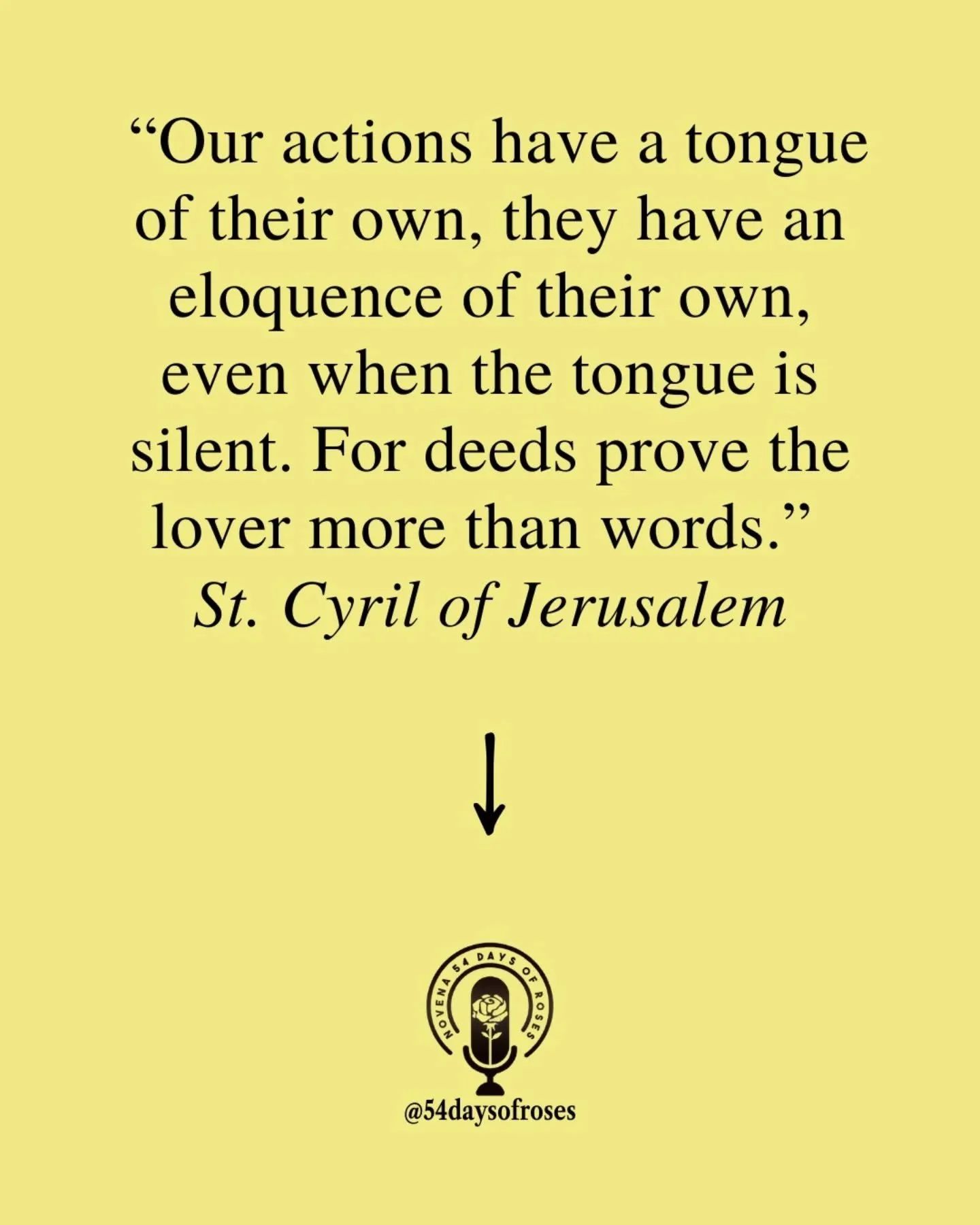 "Our actions have a tongue of their own, they have an eloquence of their own, even when the tongue is silent. For deeds prove the lover more than words." -Saint Cyril of Jerusalem

He did not just teach the faith. He lived it at great perso