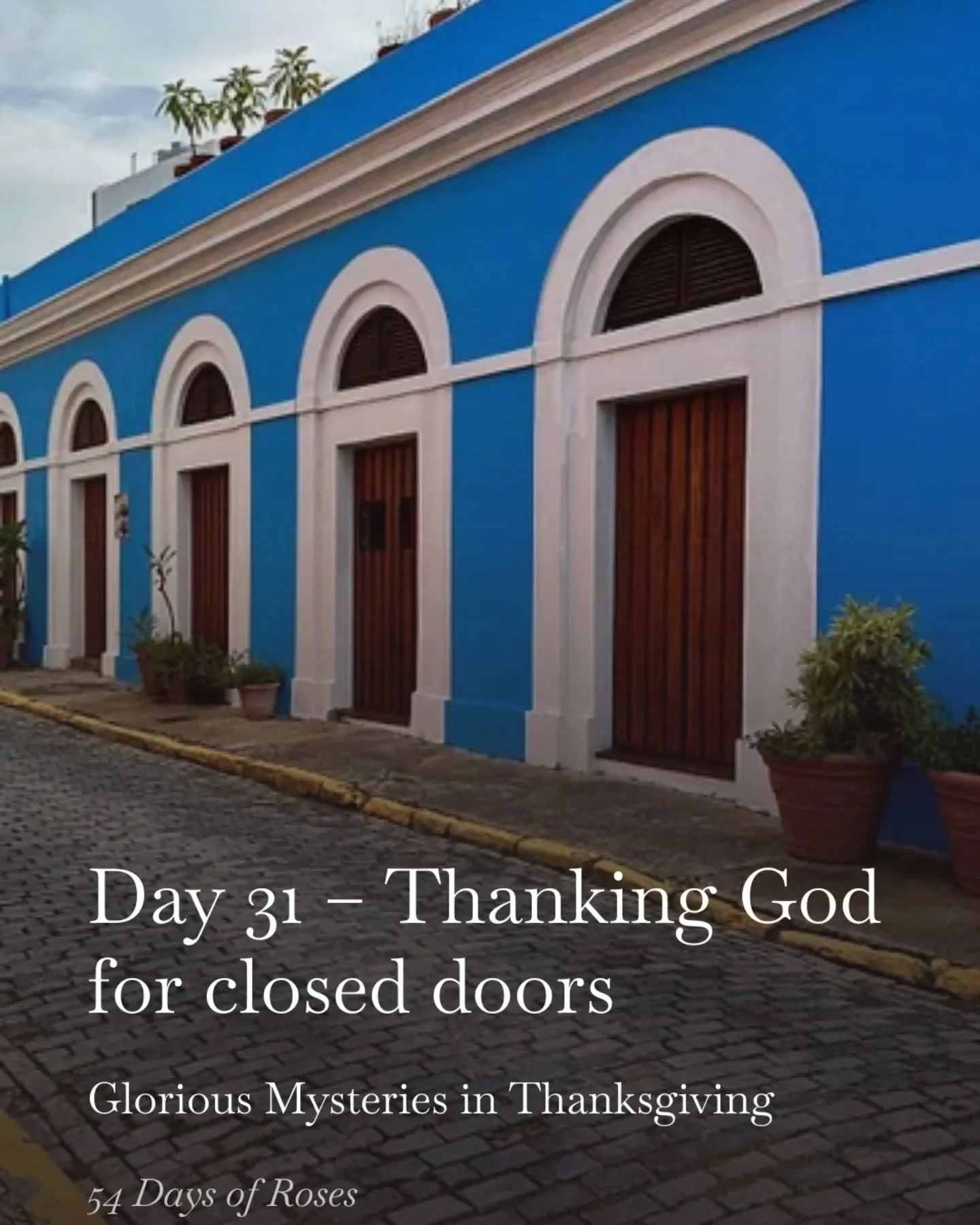 💛Day 31 of our 54 Day Rosary Novena

Today we are praying the Glorious Mysteries in thanksgiving during this Lenten season.

Today&rsquo;s reflection is about thanking God for closed doors.

Sometimes things do not work out the way we hoped. Doors c