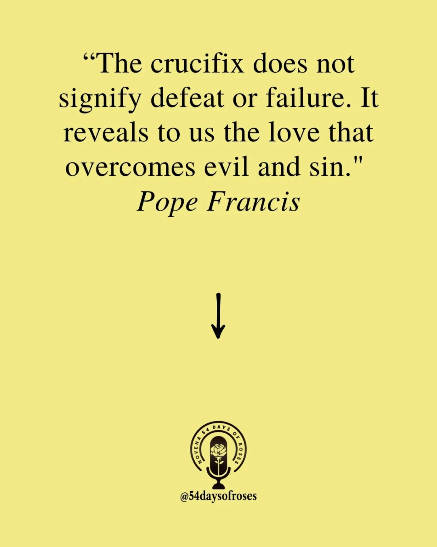"The crucifix does not signify defeat or failure. It reveals to us the love that overcomes evil and sin." -Pope Francis

Today we stop. We remember. We stand at the foot of the cross. Good Friday is the day the Church commemorates the cruci