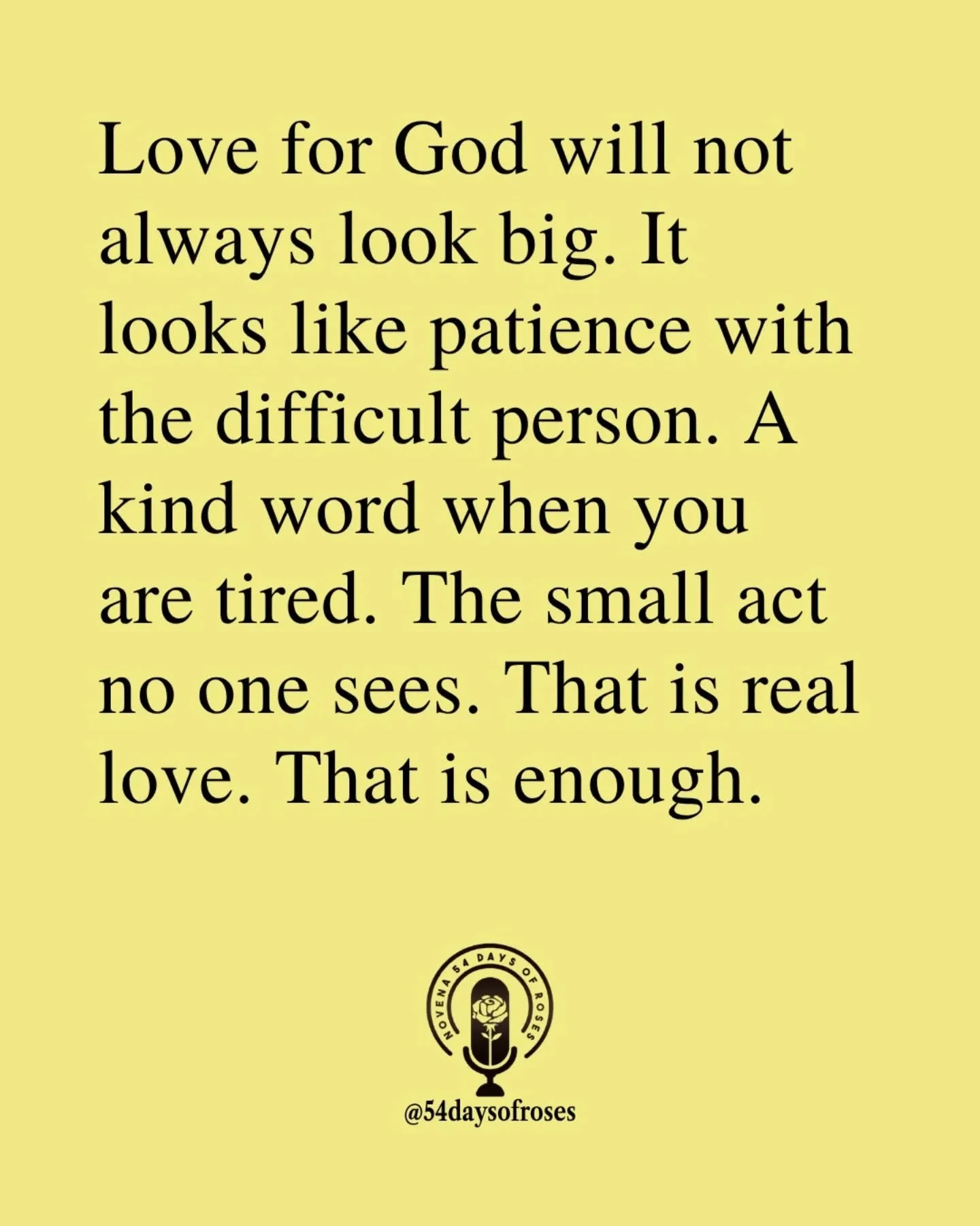 "Let all that you do be done in love." &mdash; 1 Corinthians 16:14

#54daysofroses #54daysofroses #54dayrosarynovena #catholicmotivation #catholicbible