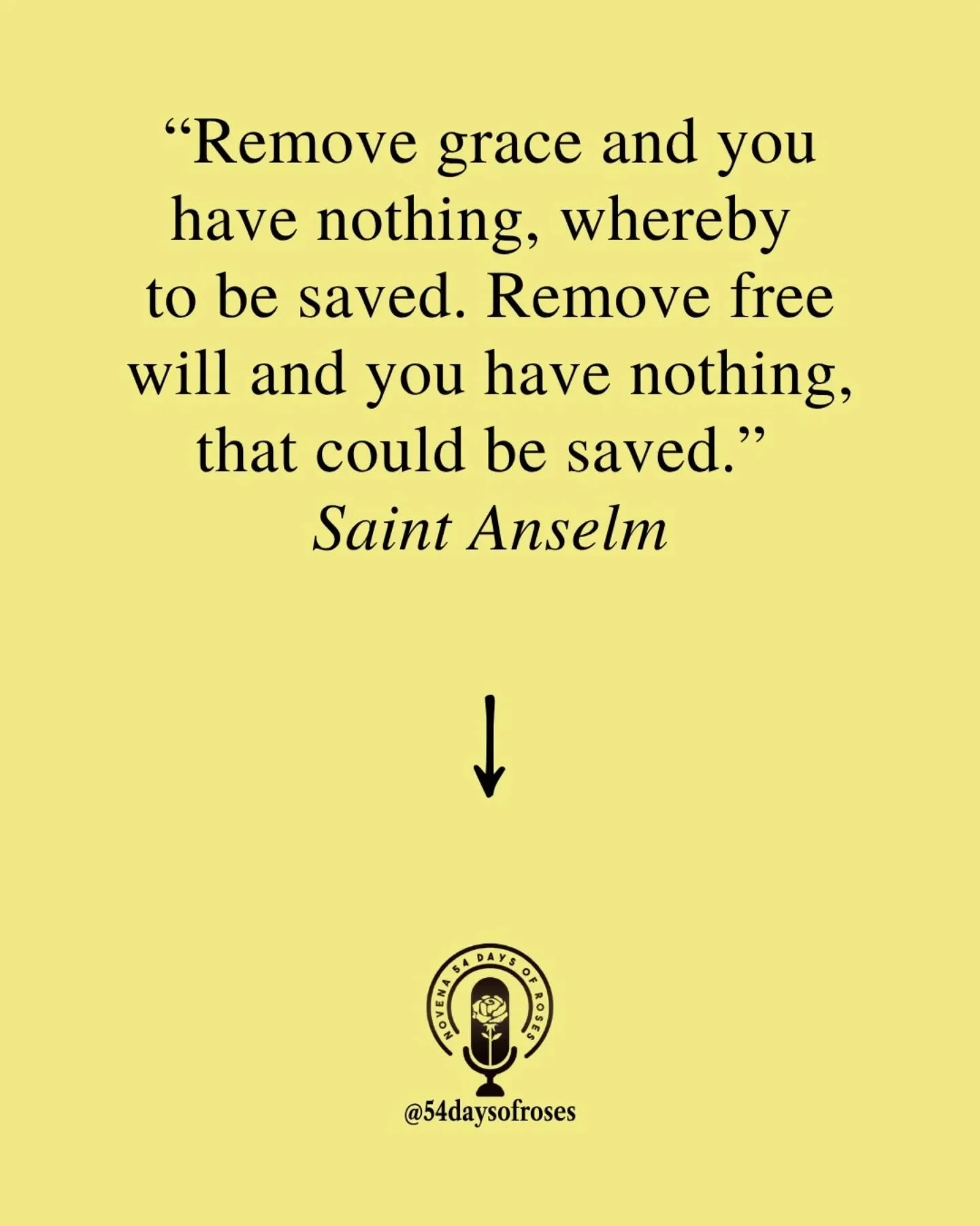 "Remove grace and you have nothing whereby to be saved. Remove free will and you have nothing that could be saved." -Saint Anselm

He used his mind to love God. And it changed the world. Saint Anselm was born around 1033 in Aosta, Italy, in