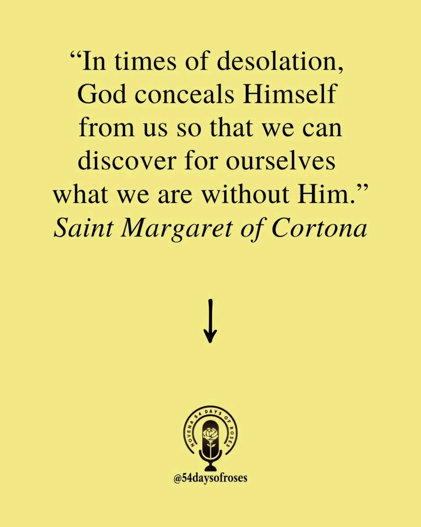 "In times of desolation, God conceals Himself from us so that we can discover for ourselves what we are without Him." -Saint Margaret of Cortona

Margaret of Cortona lost her mother at seven, was rejected by her stepmother, and spent nine y