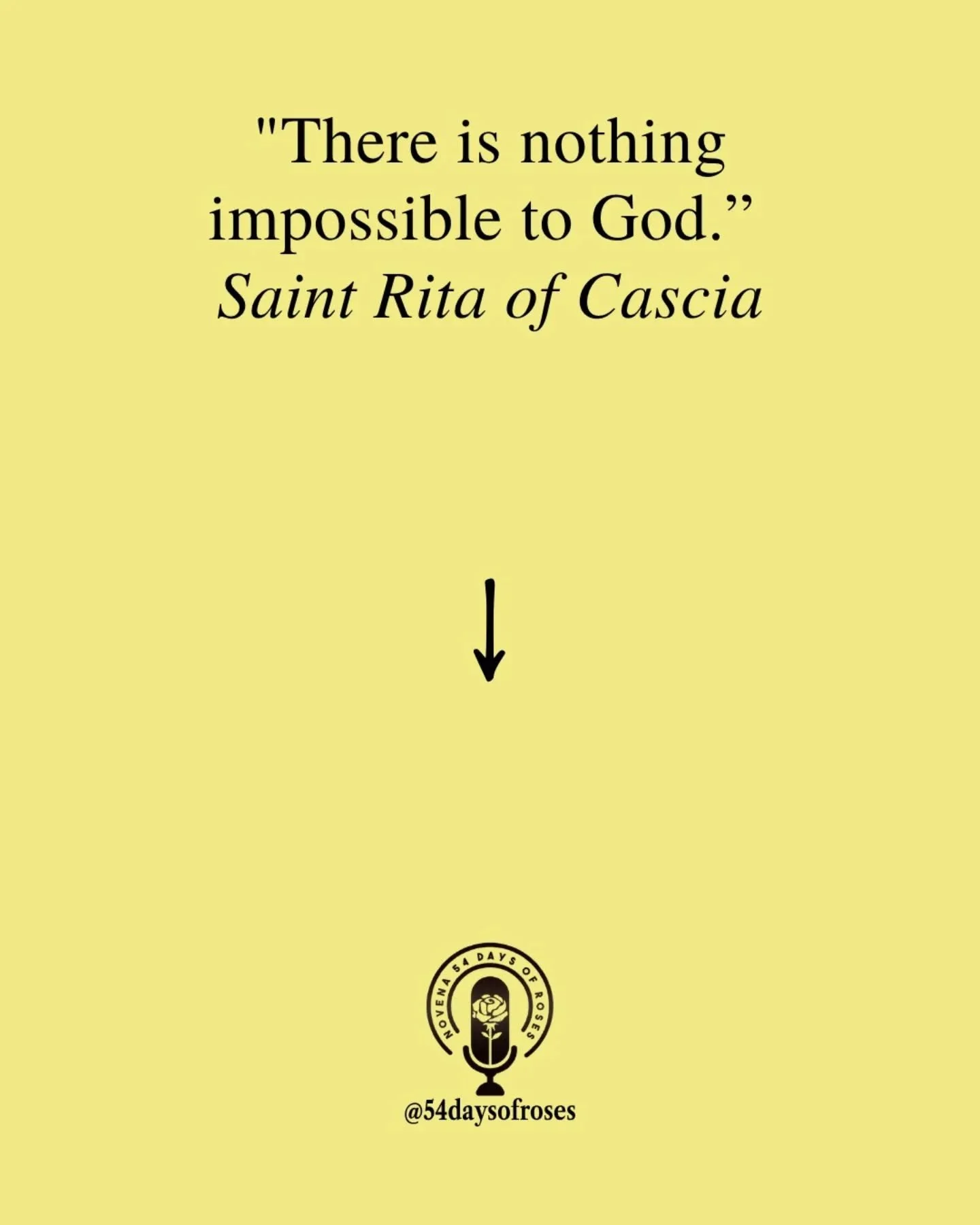"There is nothing impossible to God." -Saint John of the Cross

Saint Rita of Cascia was born in 1381 in Roccaporena, Italy. As a child she longed to become a nun but was given in marriage at just 12 years old to a cruel and violent man. Th