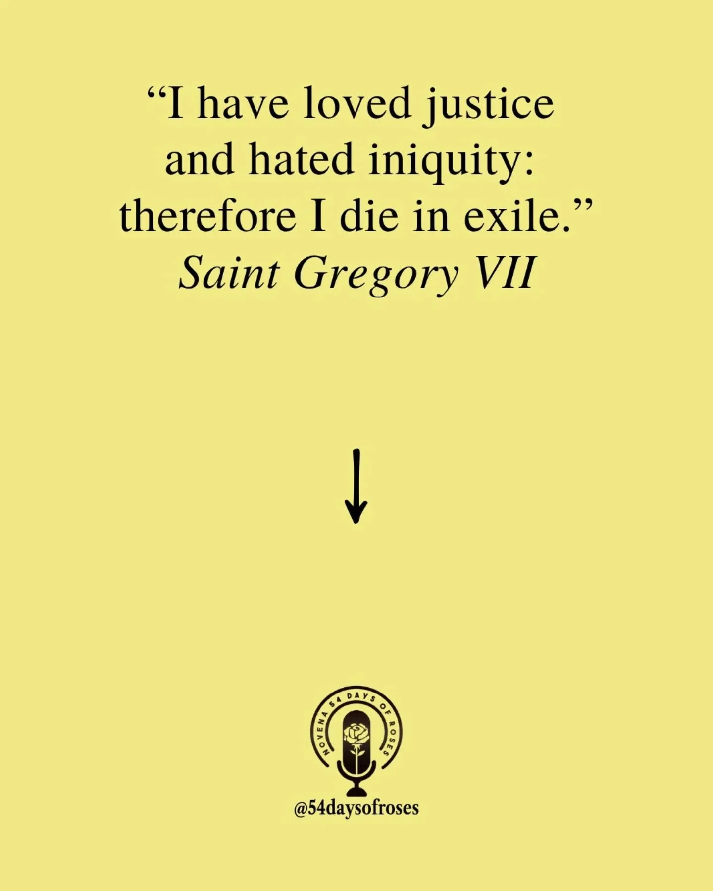 "I have loved justice and hated iniquity: therefore I die in exile."-Saint Gregory VII

Saint Gregory VII was born Hildebrand around 1020 in Tuscany, Italy. Before becoming Pope in 1073 he had already served as advisor to eight popes, worki