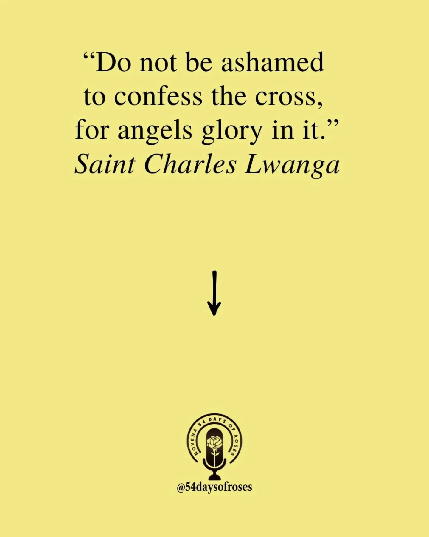 "Do not be ashamed to confess the cross, for angels glory in it." -Saint Charles Lwanga

Saint Charles Lwanga was born in 1860 in the Kingdom of Buganda, in what is now Uganda. He served as a page in the court of King Mwanga II, a violent r