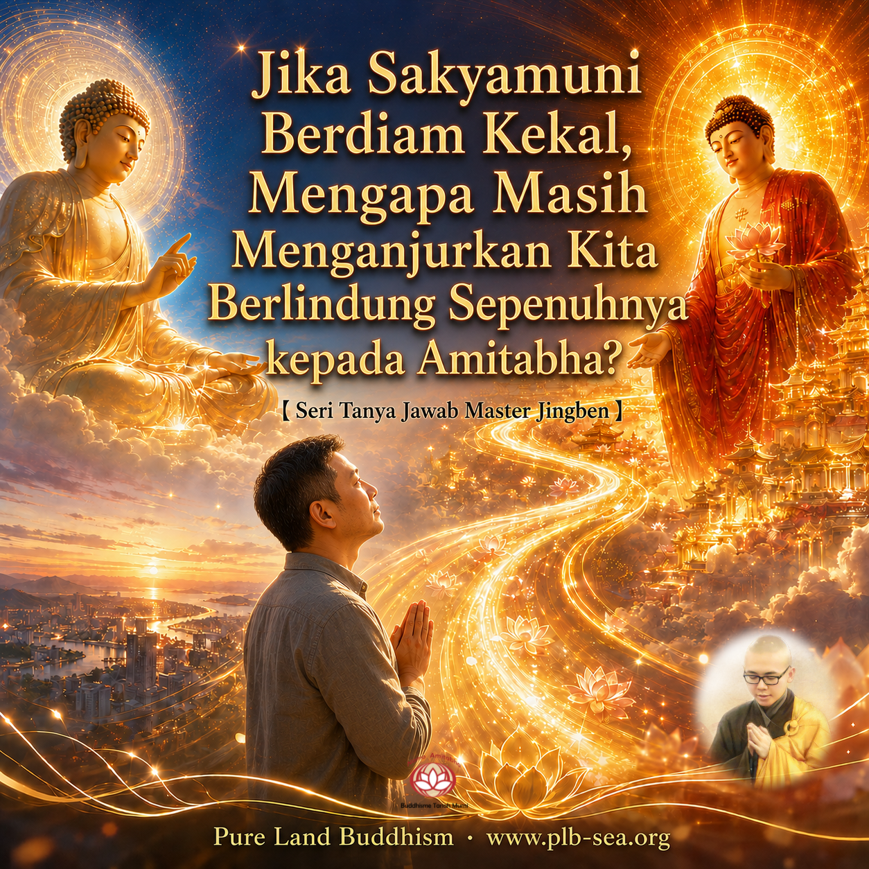 Jika Sakyamuni Berdiam Kekal, Mengapa Masih Menganjurkan Kita Berlindung Sepenuhnya kepada Amitabha? | Master Jingben