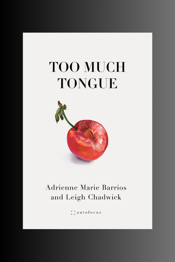TOO MUCH TONGUE - Adrienne Marie Barrios & Leigh Chadwick