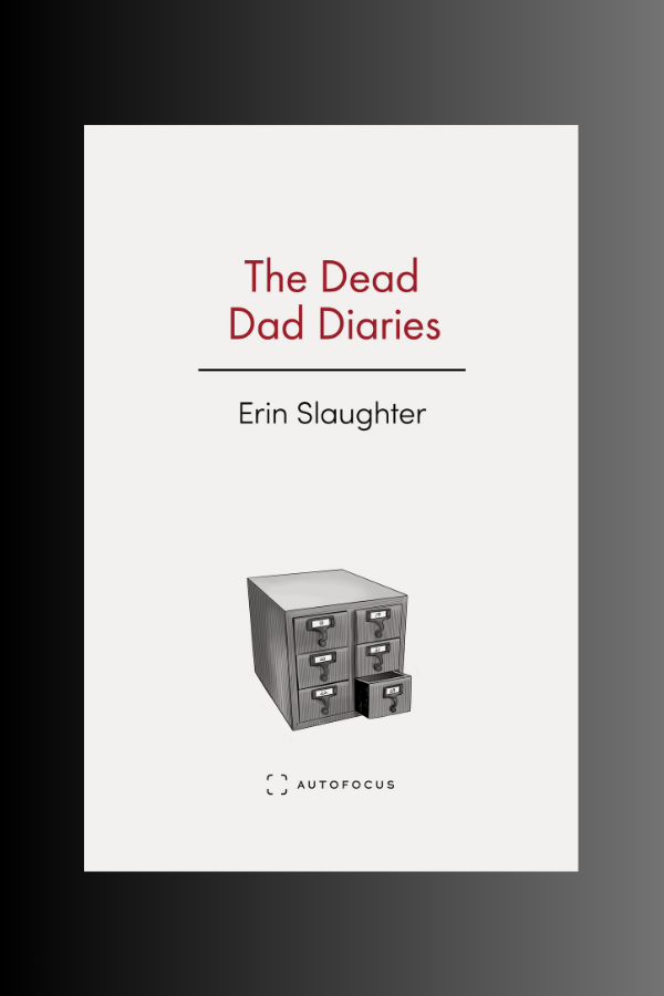 THE DEAD DAD DIARIES - Erin Slaughter