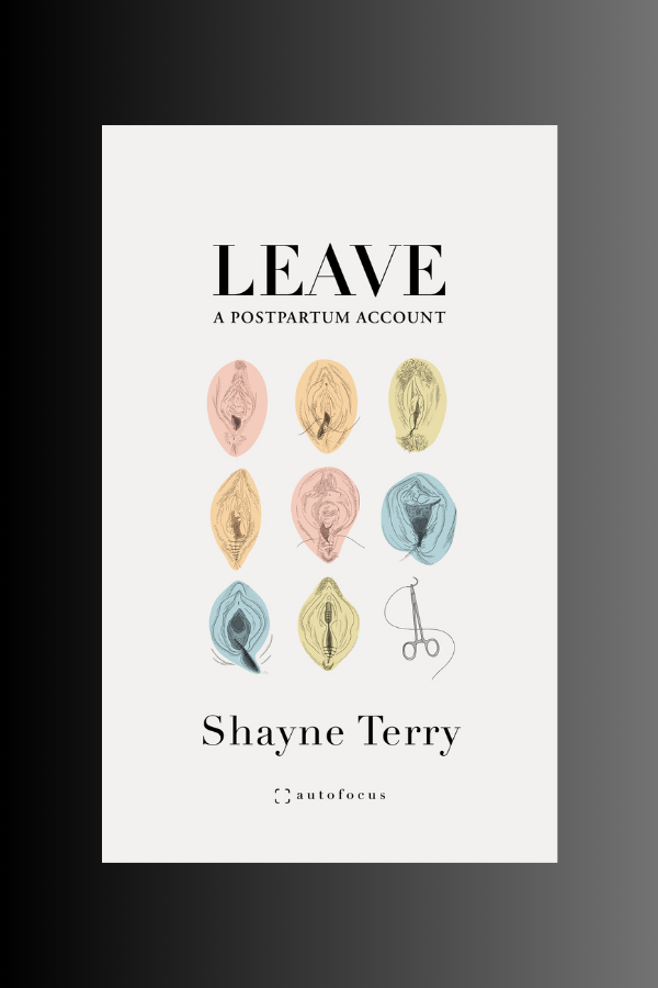 LEAVE: A POSTPARTUM ACCOUNT - Shayne Terry