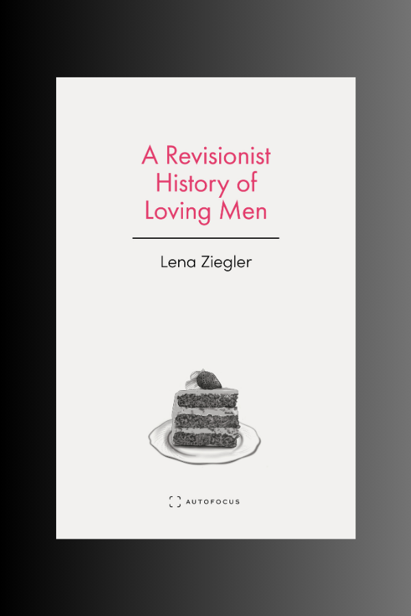 A REVISIONIST HISTORY OF LOVING MEN - Lena Ziegler