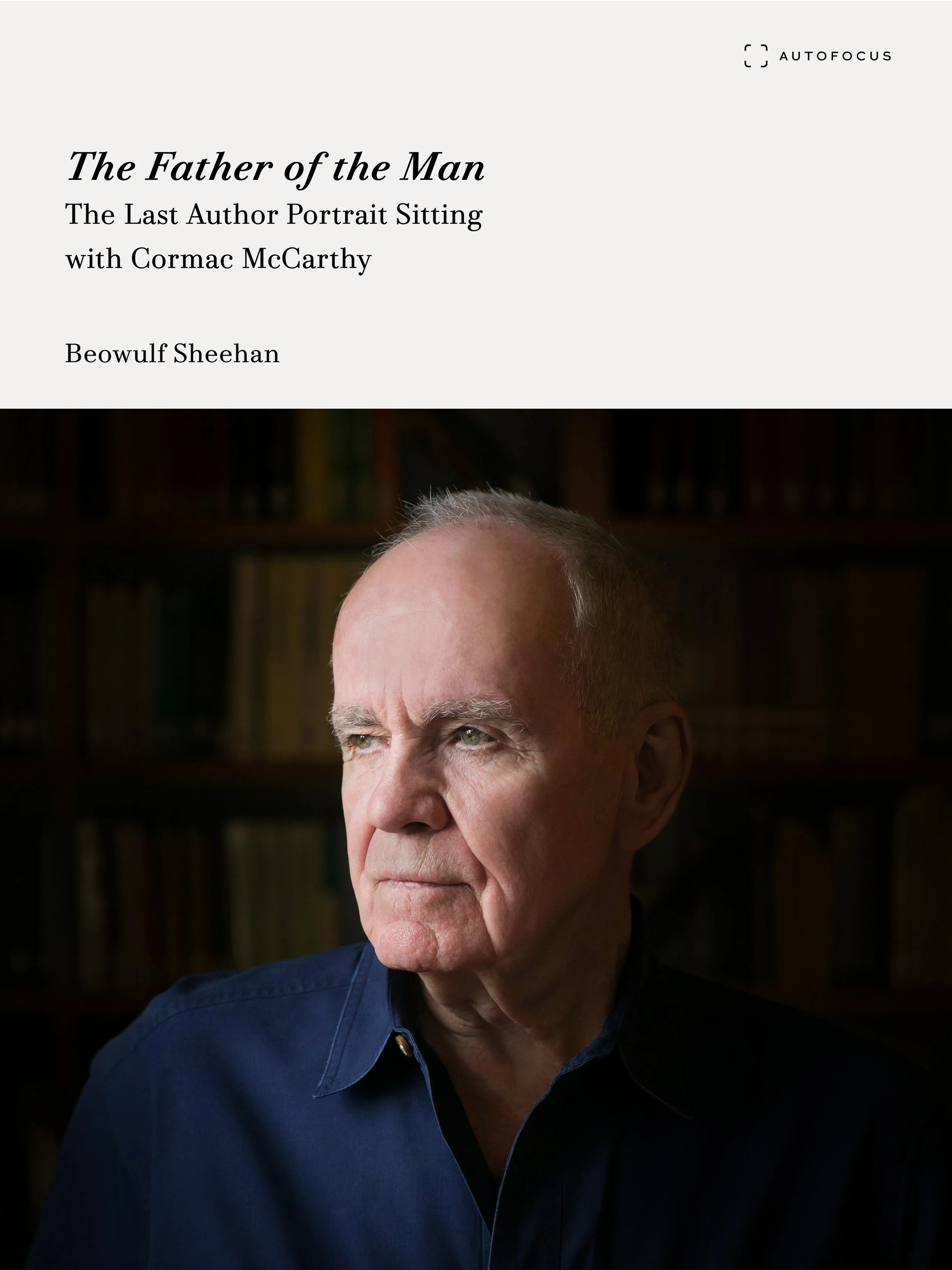 The Father of the Man: The Last Author Portrait Sitting with Cormac McCarthy - Beowulf Sheehan