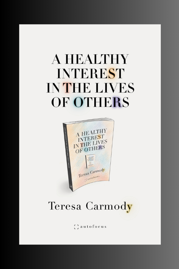 A HEALTHY INTEREST IN THE LIVES OF OTHERS - Teresa Carmody