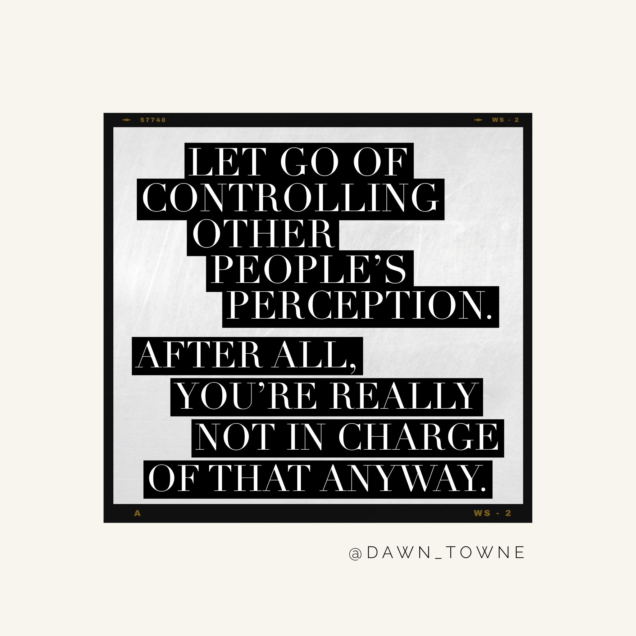 Letting go of controlling other people’s perception.