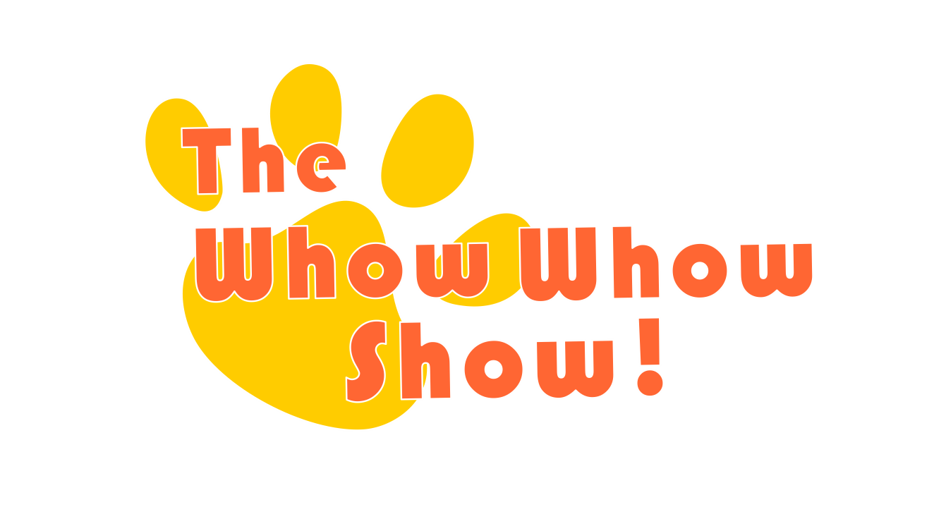 The Whow Whow Show!