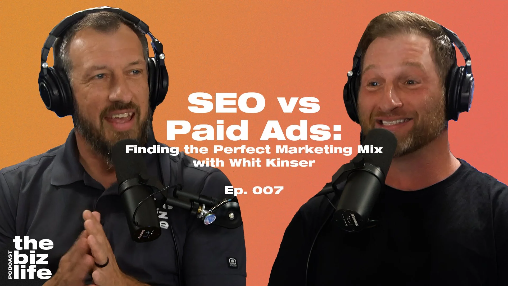 Ep. 007 - SEO vs Paid Ads: Finding the Perfect Marketing Mix with Whit Kinser