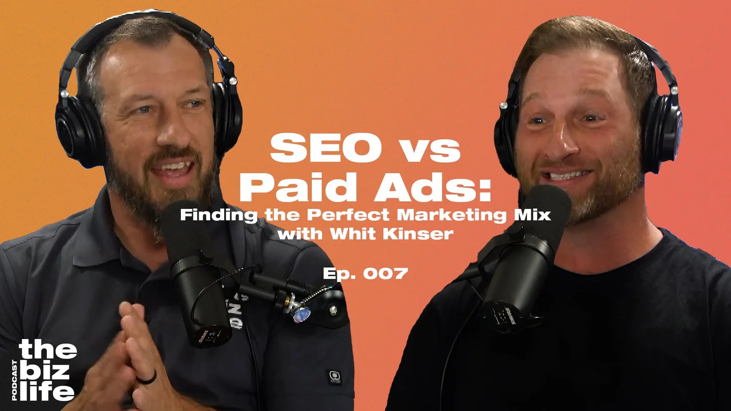 Ep. 007 - SEO vs Paid Ads: Finding the Perfect Marketing Mix with Whit Kinser episode artwork