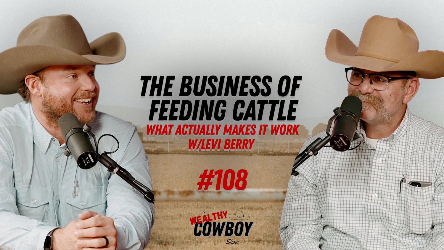 Ep 108 - The Business of Feeding Cattle: What Actually Makes It Work w/Levi Berry