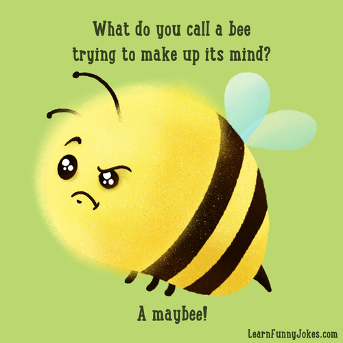 What Do You Call A Bee Trying To Make Up Its Mind A Maybee Learn Funny Jokes