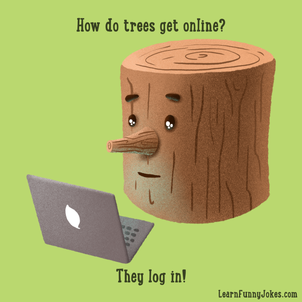 How do trees get online? They log in! — Learn Funny Jokes