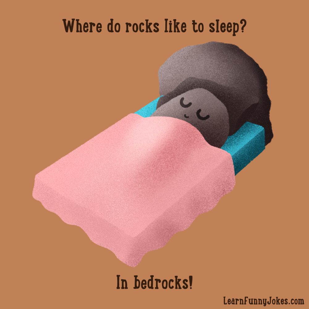 Where do rocks like to sleep? In bedrocks! — Learn Funny Jokes