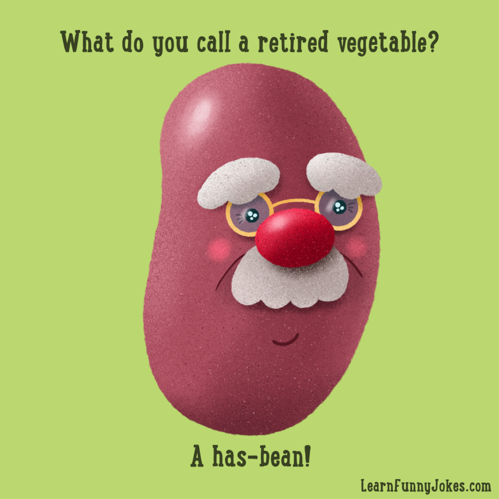 What do you call a retired vegetable? A has-bean! — Learn Funny Jokes