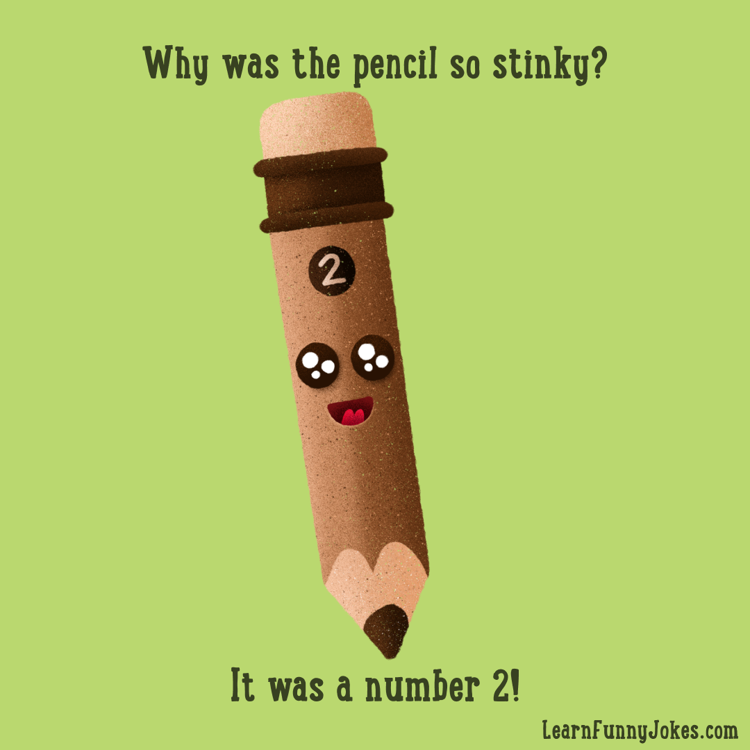 Why was the pencil so stinky? It was a number 2! — Learn Funny Jokes