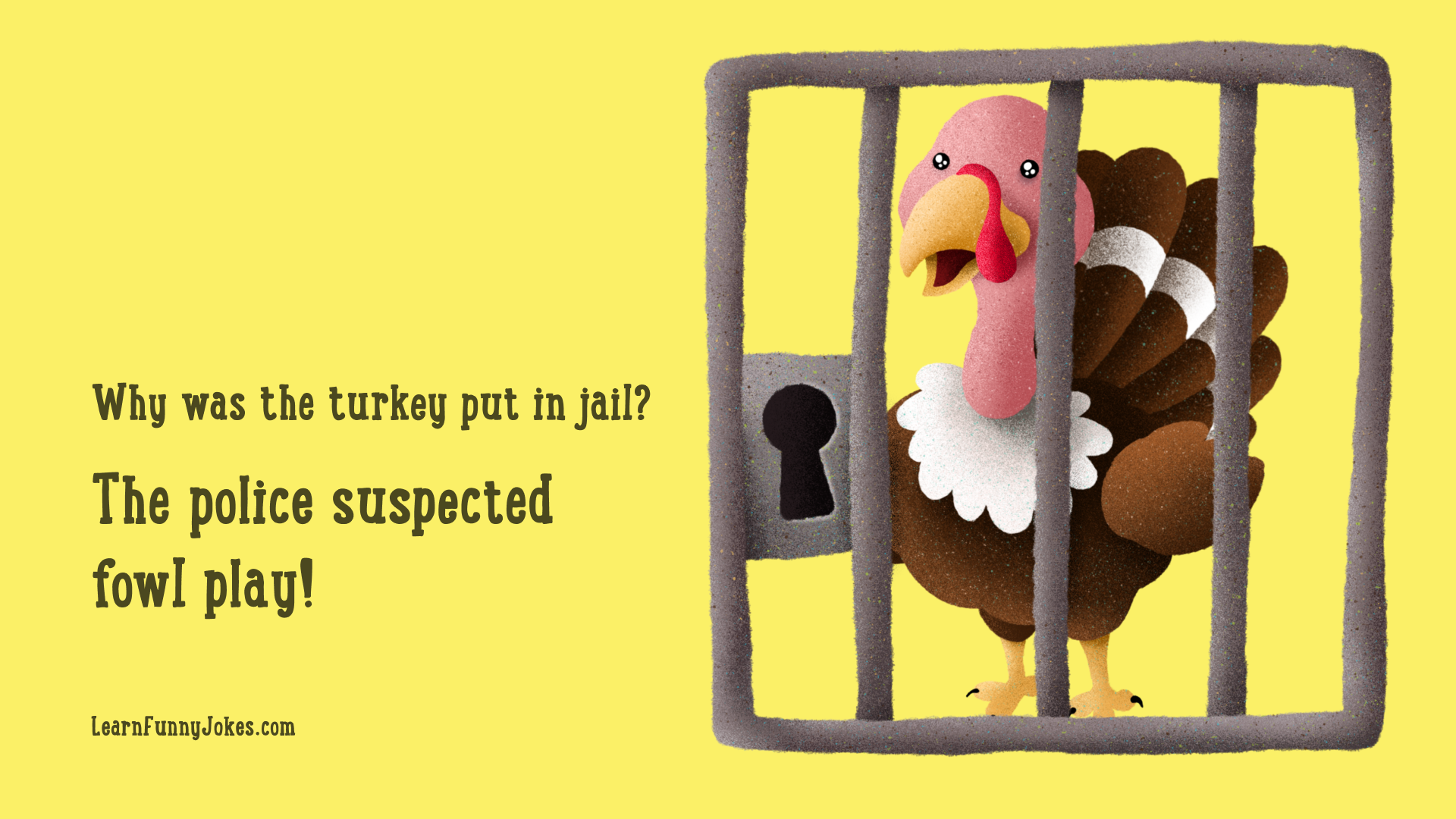 Thanksgiving jokes | Why was the turkey put in jail? The police suspected  fowl play! — Learn Funny Jokes