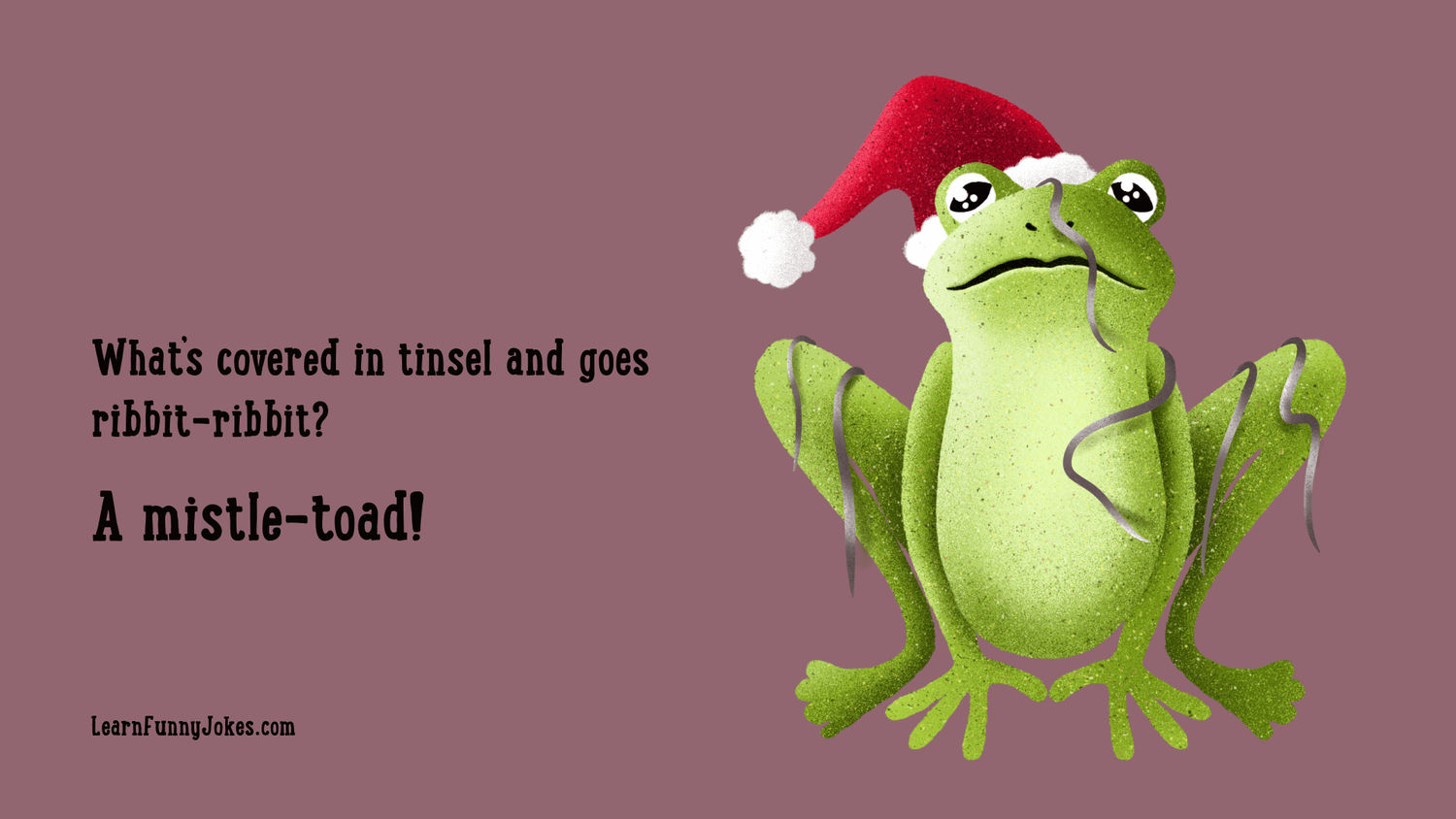 Funny Christmas Joke What’s covered in tinsel and goes ribbitribbit