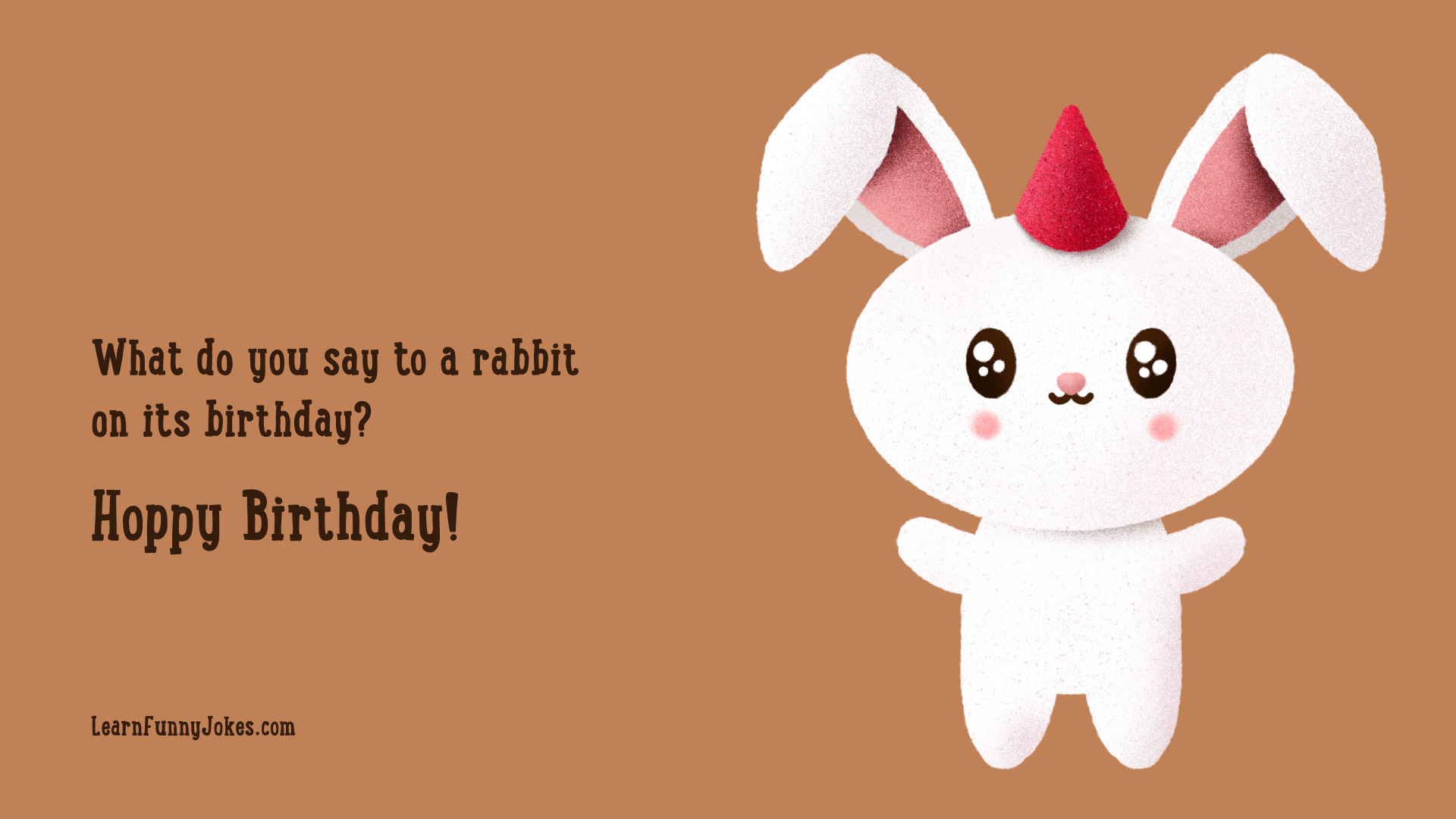 What do you say to a rabbit on its birthday? Hoppy Birthday! — Learn Funny  Jokes