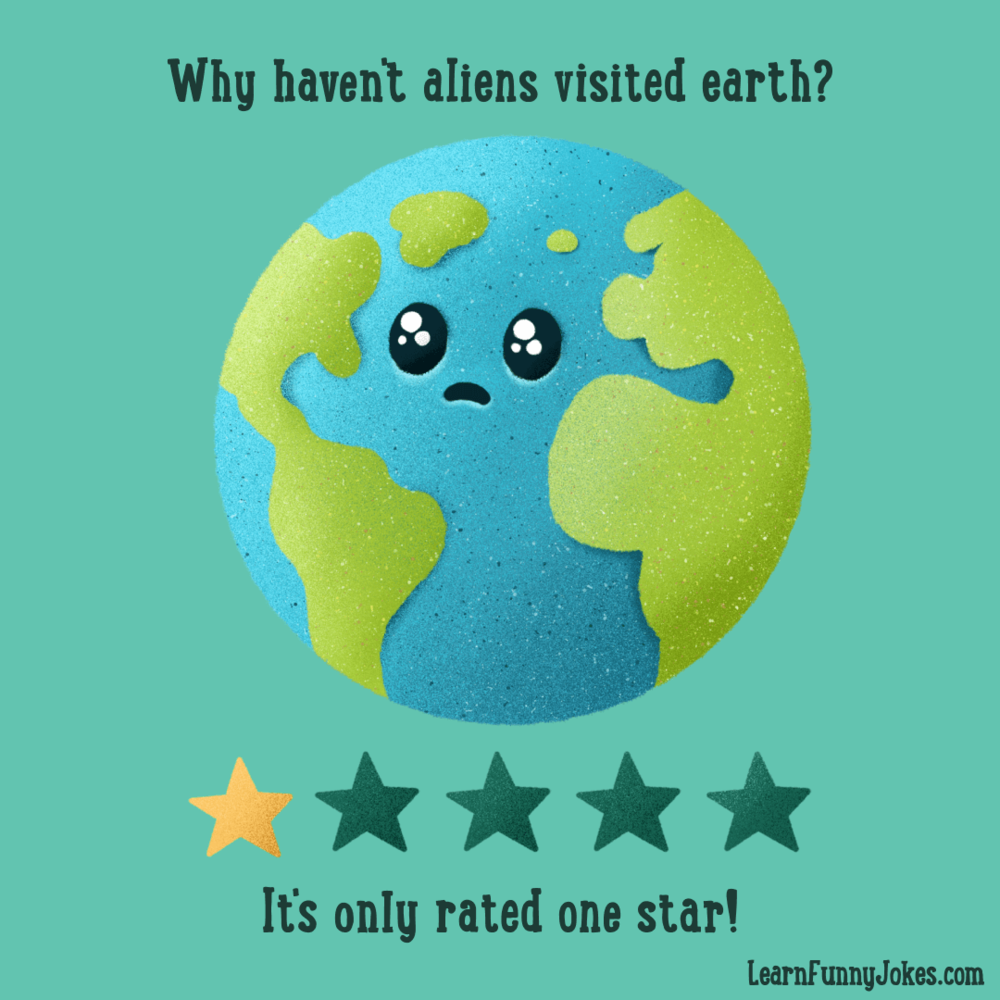 Why haven't aliens visited earth? It's only rated one star! Funny alien dad  jokes and kids jokes. — Learn Funny Jokes