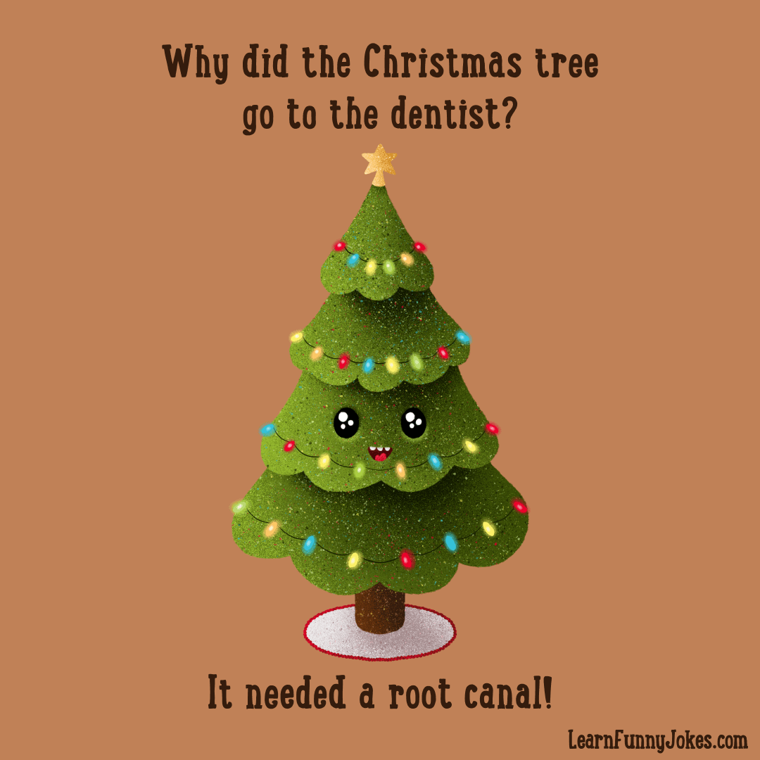 Why did the Christmas tree go to the dentist? It needed a root canal!  Christmas tree jokes! — Learn Funny Jokes