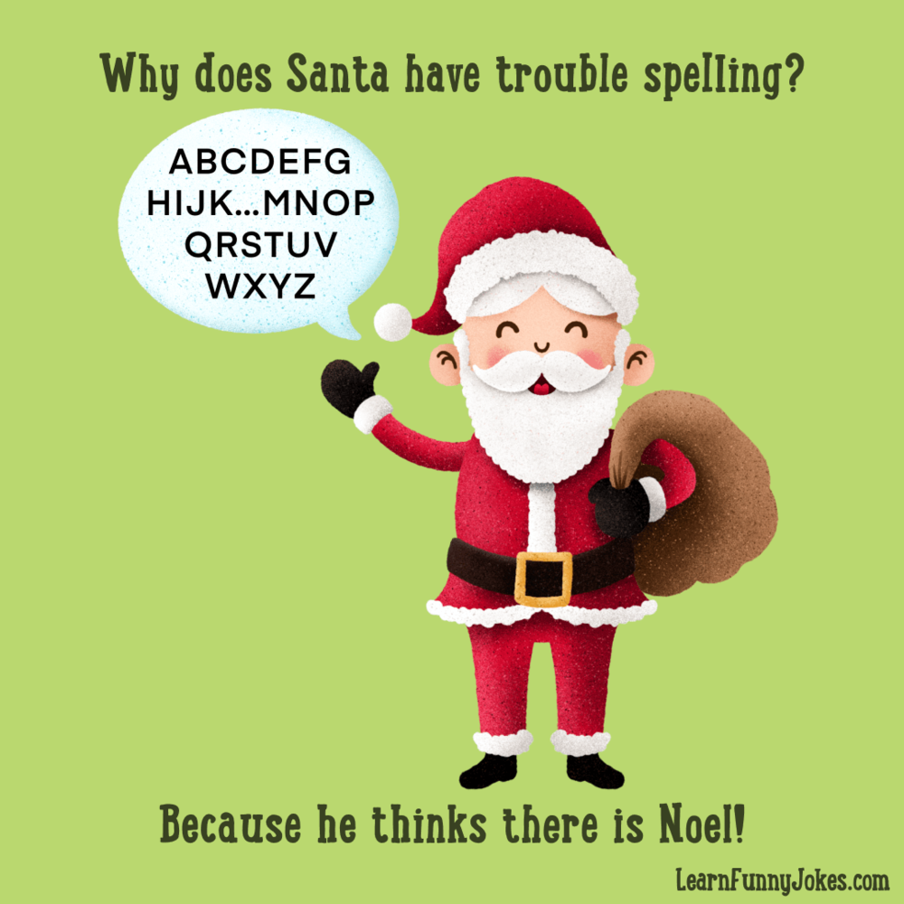 Why does Santa have trouble spelling? Because he thinks there is Noel!  School jokes, Christmas jokes — Learn Funny Jokes
