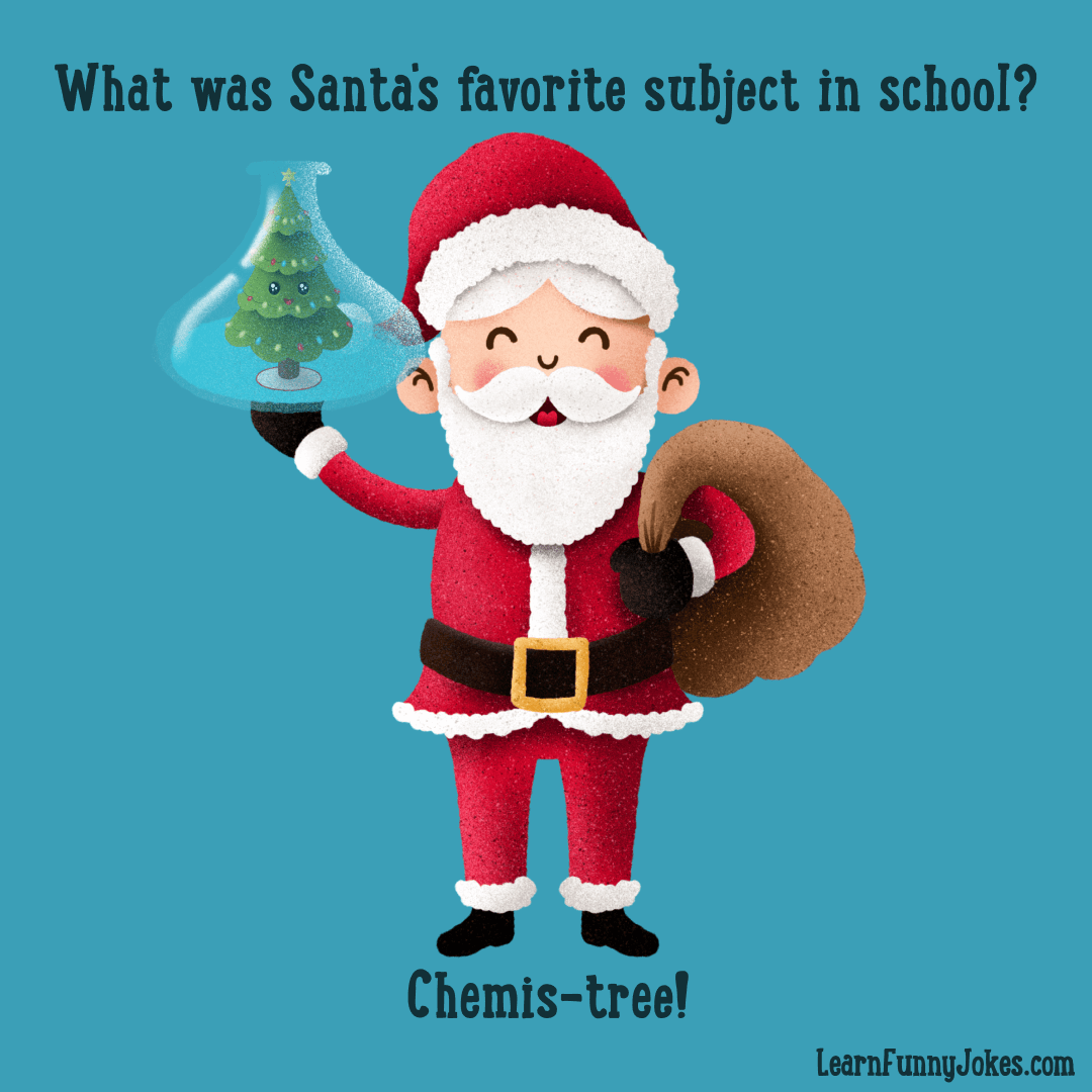 What was Santa's favorite subject in school? Chemis-tree! School joke, and  Christmas joke — Learn Funny Jokes