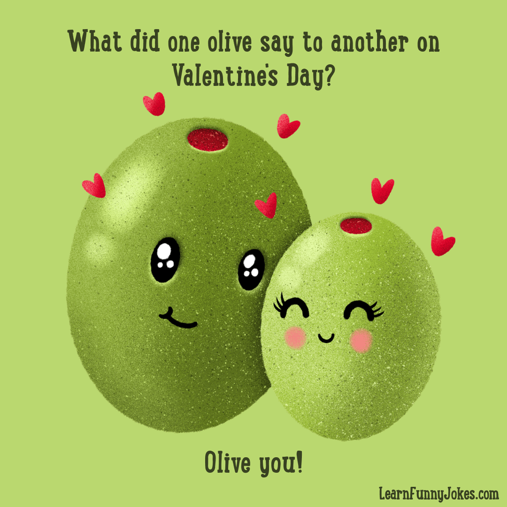 What did one olive say to another on Valentine's Day? Olive you! Funny  Valentine's Day jokes — Learn Funny Jokes