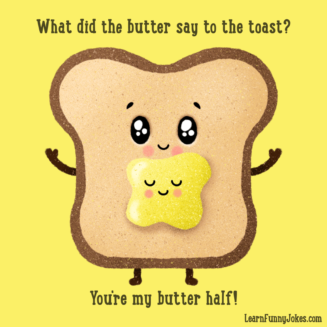 What did the butter say to the toast? You're my butter half! Valentine's  Day food joke — Learn Funny Jokes