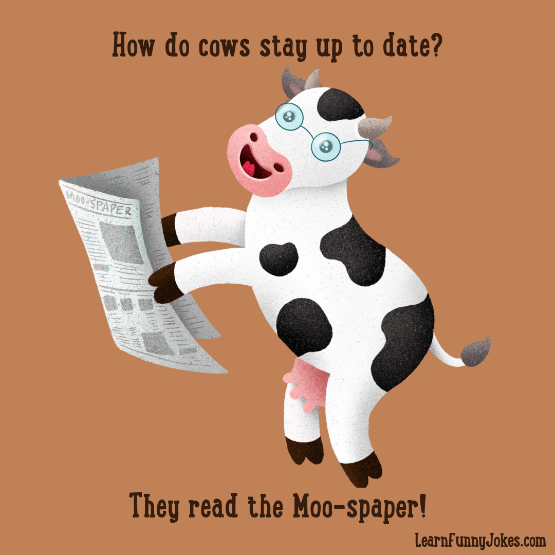 Funny cow joke for kids! How do cows stay up to date? They read the Moo-spaper!  — Learn Funny Jokes