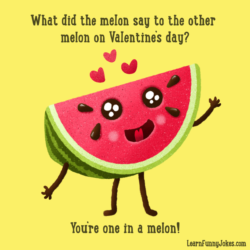 What did the melon say to the other melon on Valentine's day? You're one in a melon! — Learn Funny Jokes What did the melon say to the other melon on Valentine's day? You're one in a melon! — Learn Funny Jokes