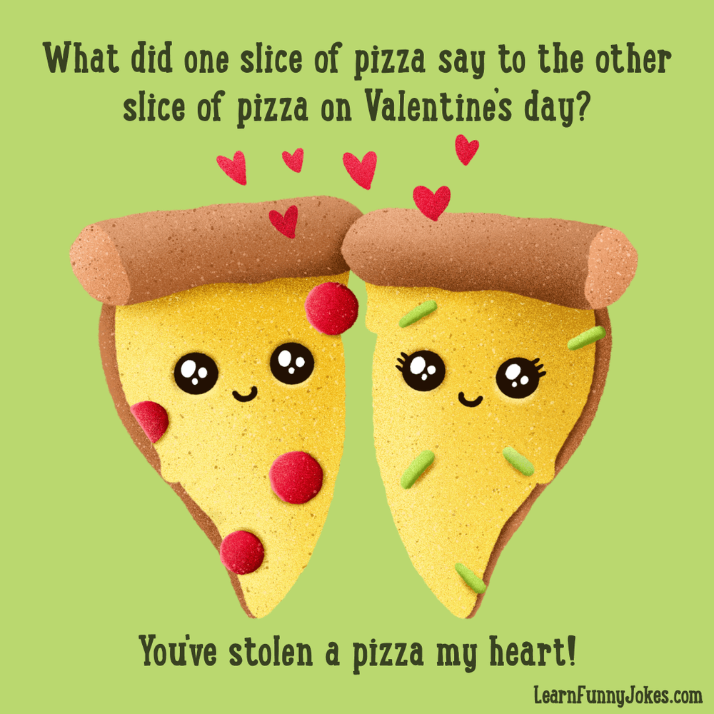 You've stolen a pizza my heart! Funny Valentine's Day Joke <br ...