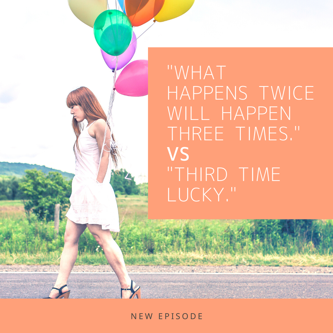 70_"What happens twice will happen three times." VS "Third time lucky."_2度(ど)あることは3度(ど)あるor3度目(どめ)の正直(しょうじき)