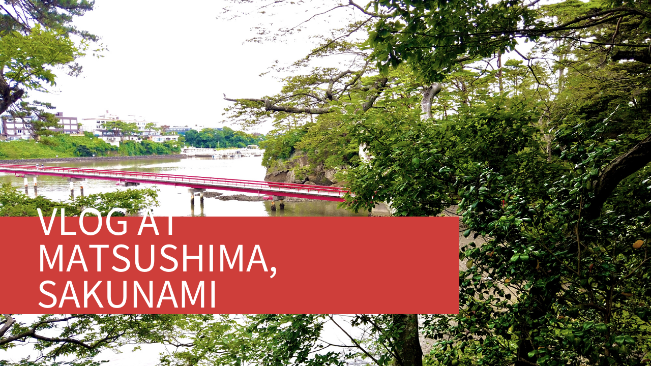 VLOG at Matsushima(松島) and Sakunami(作並)