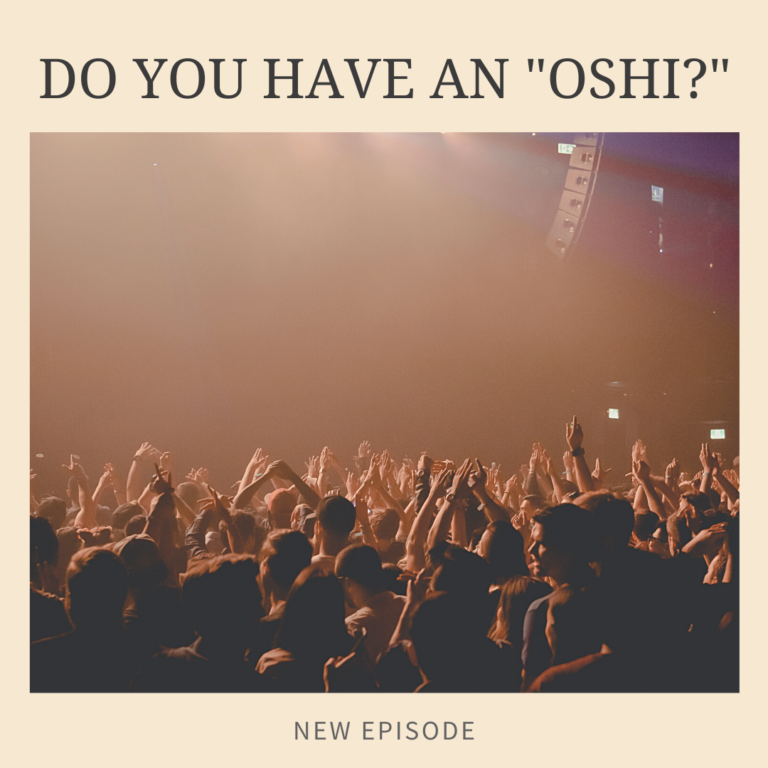 91_Do you have an "oshi?"_「推(お)し」はいますか？