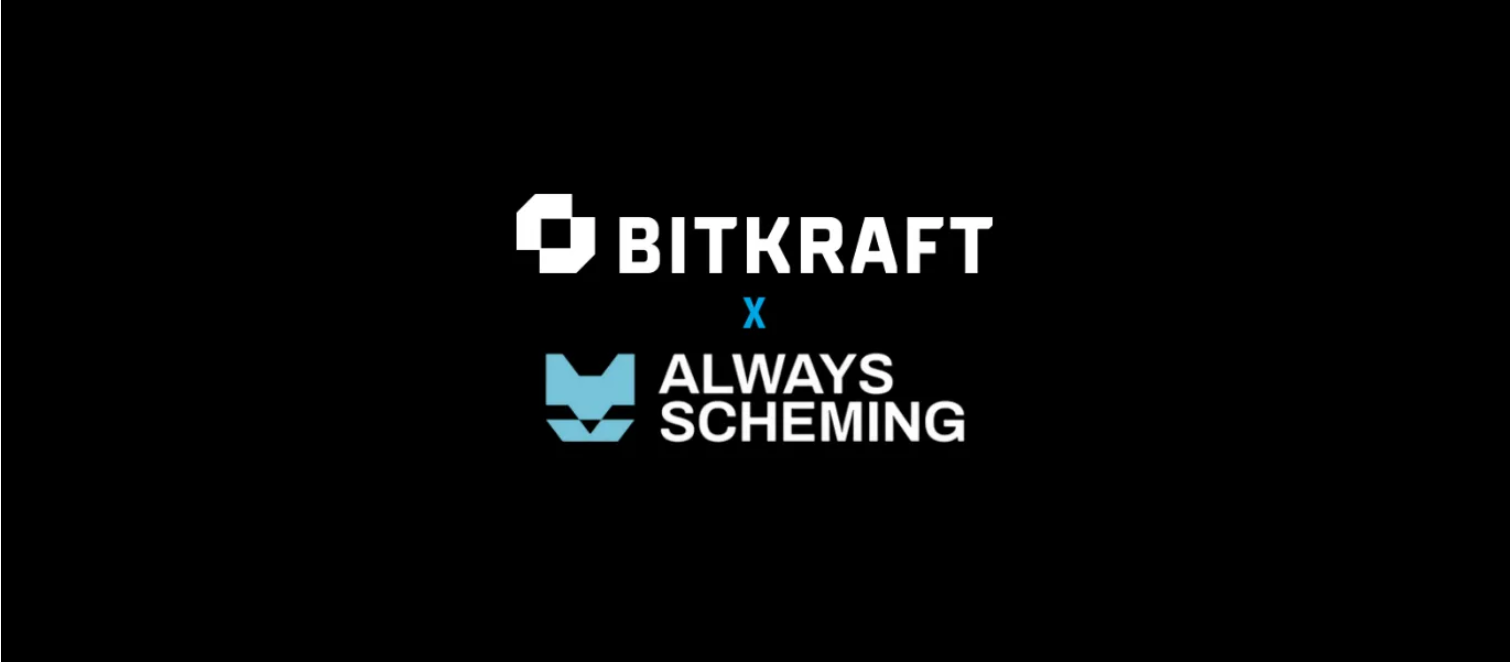 Bitkraft x Always Scheming