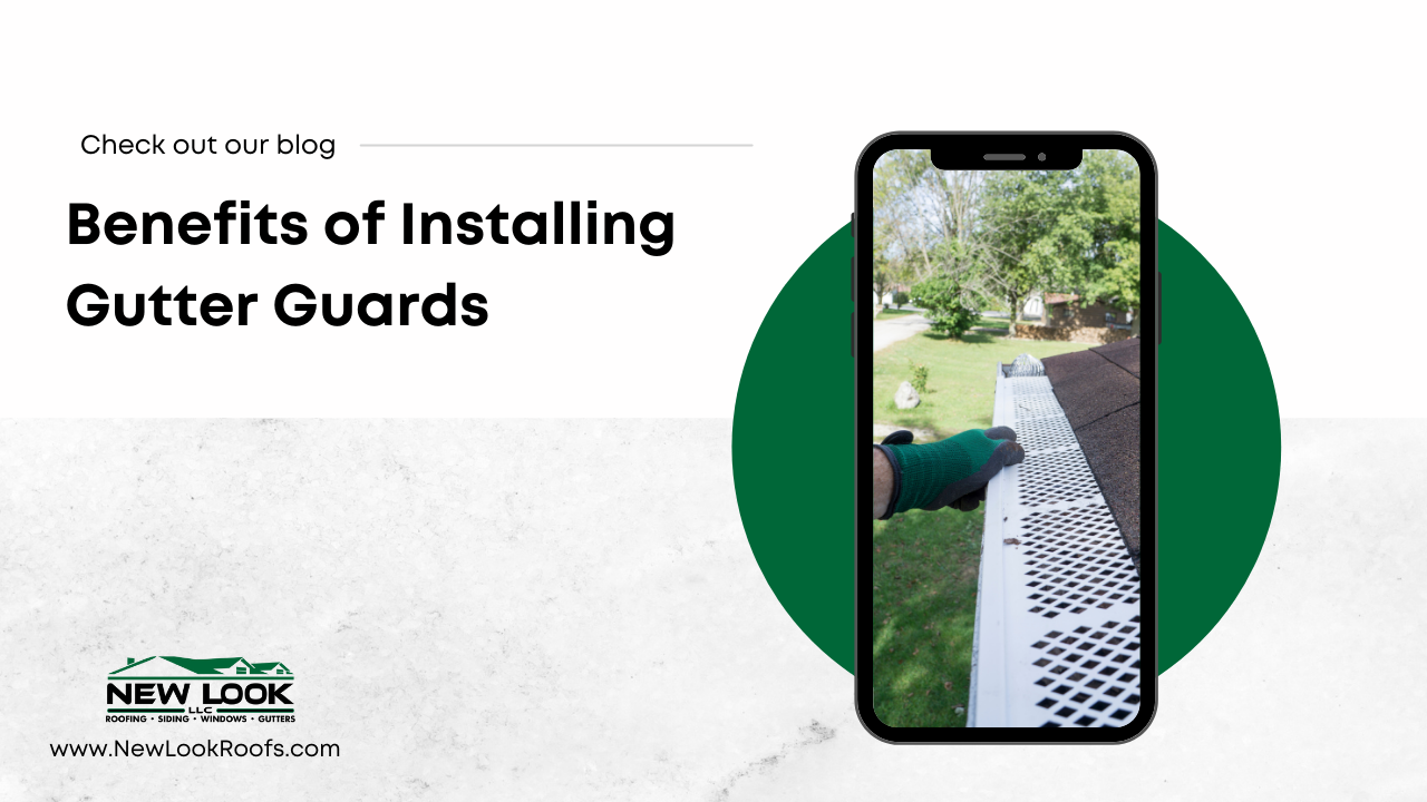 Benefits of Installing Gutter Guards • New Look Roof Blog • Louisville