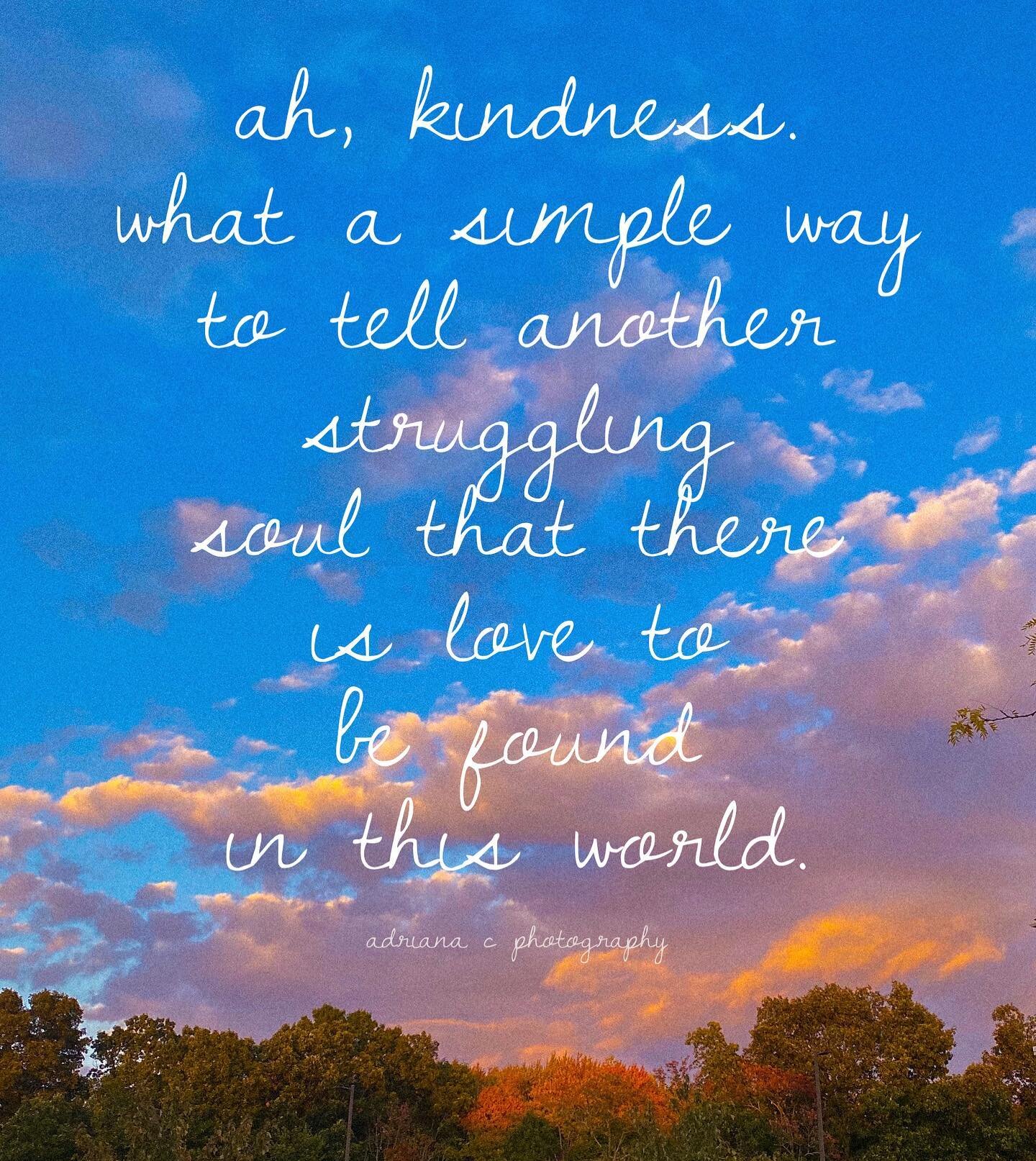 &ldquo;Ah, kindness. What a simple way to tell another struggling soul that there is love to be found in this world.&rdquo; 💞